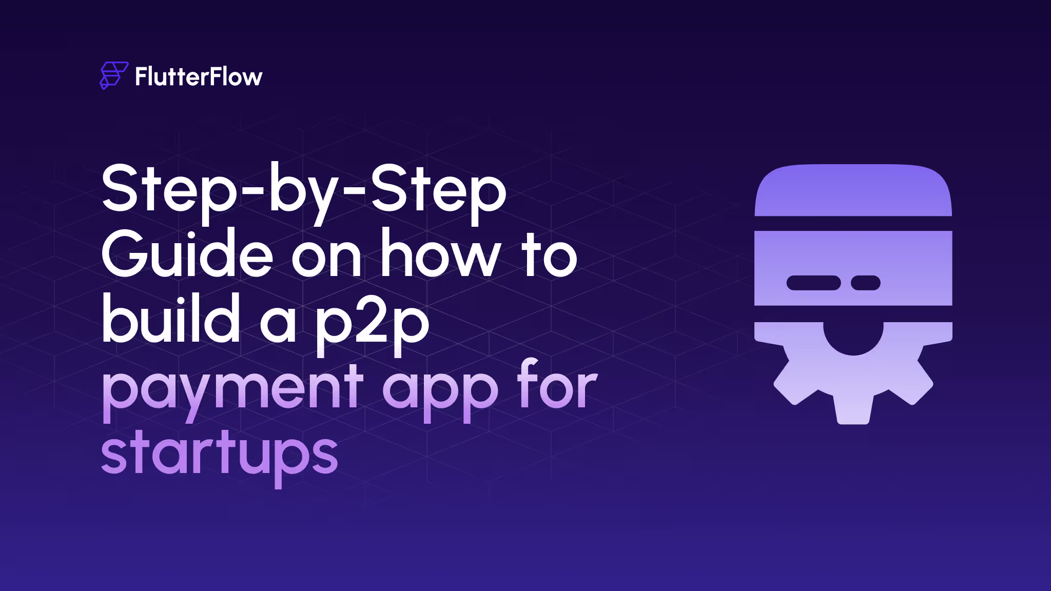 Step-by-Step Guide on how to build a p2p payment app for startups