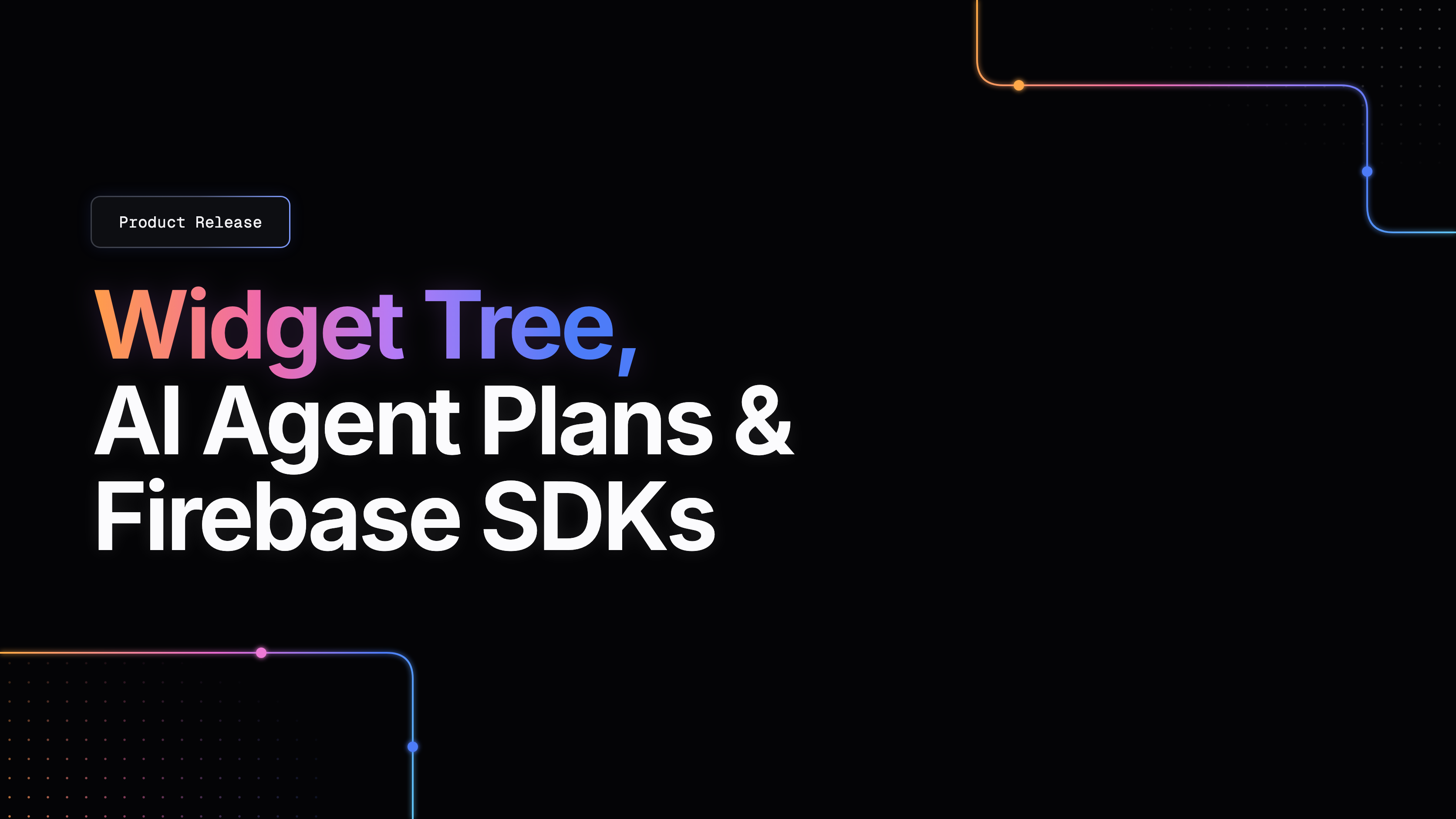 Widget Tree, AI Agent Plans & Firebase SDKs